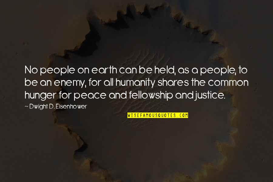 Humanity And Justice Quotes By Dwight D. Eisenhower: No people on earth can be held, as