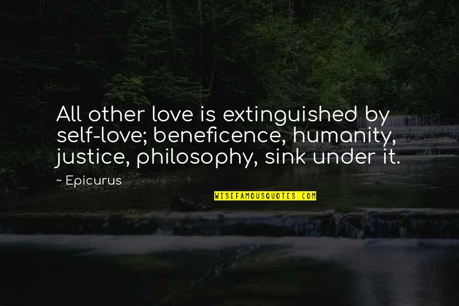 Humanity And Justice Quotes By Epicurus: All other love is extinguished by self-love; beneficence,