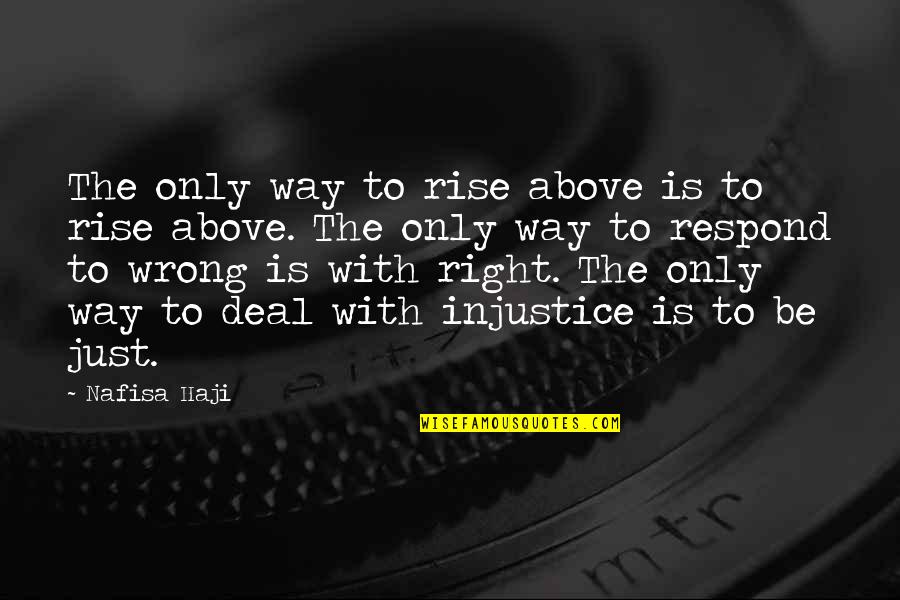 Humanity And Justice Quotes By Nafisa Haji: The only way to rise above is to