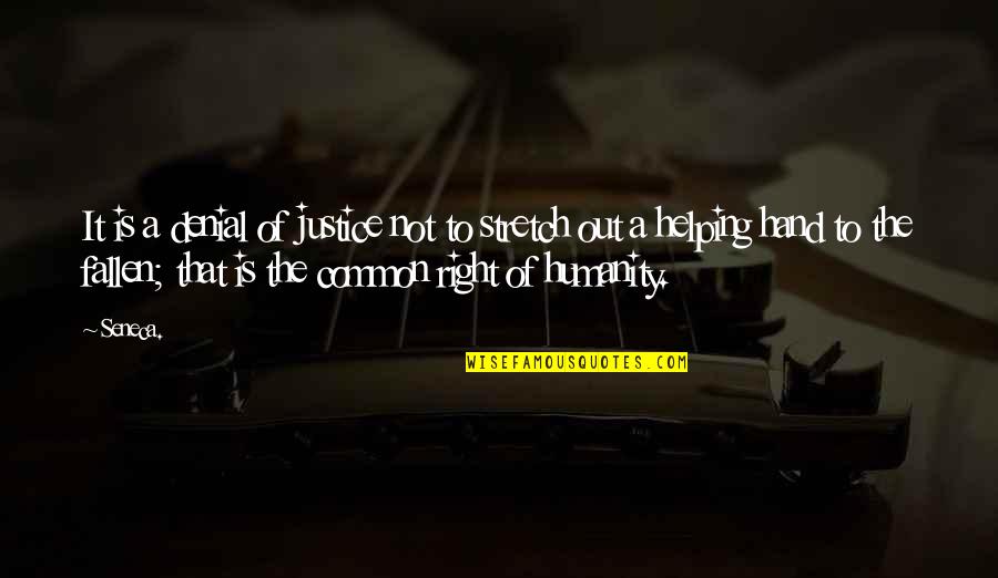 Humanity And Justice Quotes By Seneca.: It is a denial of justice not to