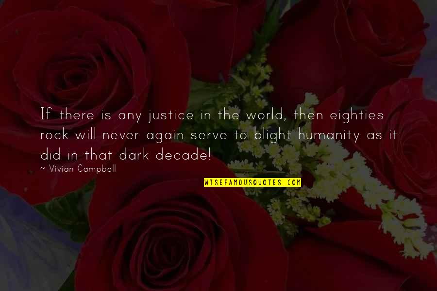 Humanity And Justice Quotes By Vivian Campbell: If there is any justice in the world,
