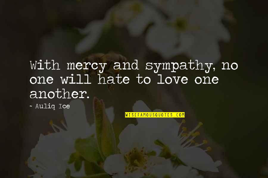 Humanity And Kindness Quotes By Auliq Ice: With mercy and sympathy, no one will hate