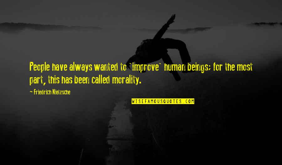 Humanity And Morality Quotes By Friedrich Nietzsche: People have always wanted to 'improve' human beings;