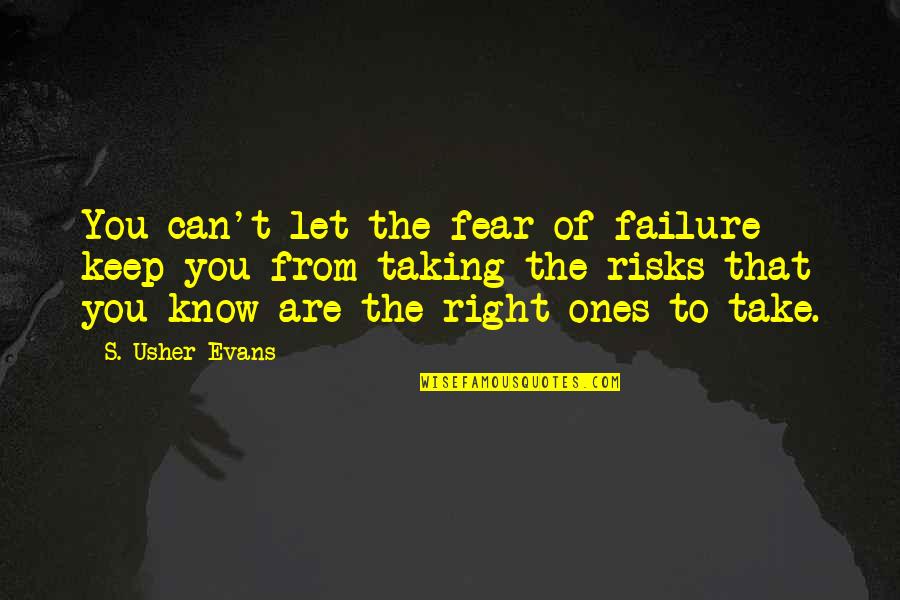 Humanity And Morality Quotes By S. Usher Evans: You can't let the fear of failure keep