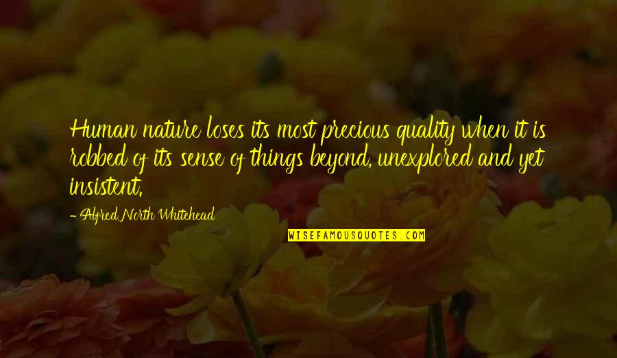 Humanity And Nature Quotes By Alfred North Whitehead: Human nature loses its most precious quality when