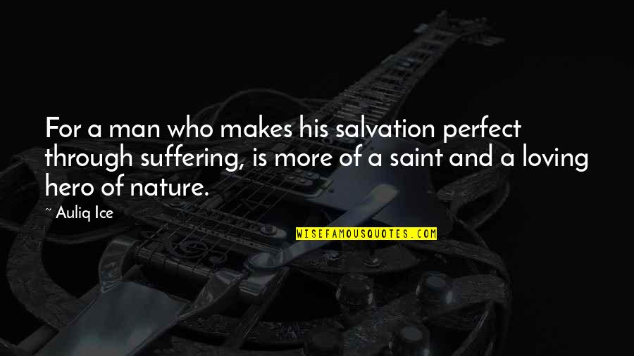Humanity And Nature Quotes By Auliq Ice: For a man who makes his salvation perfect