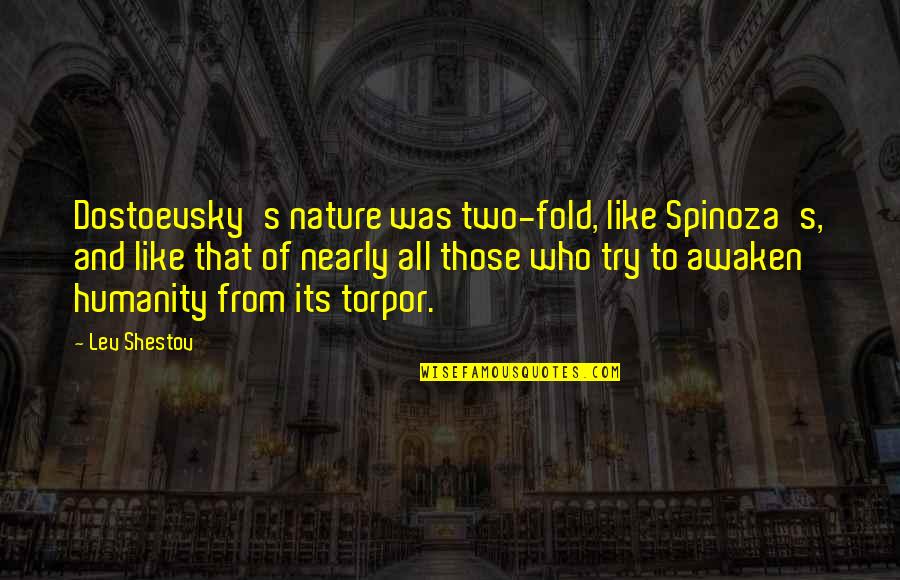 Humanity And Nature Quotes By Lev Shestov: Dostoevsky's nature was two-fold, like Spinoza's, and like