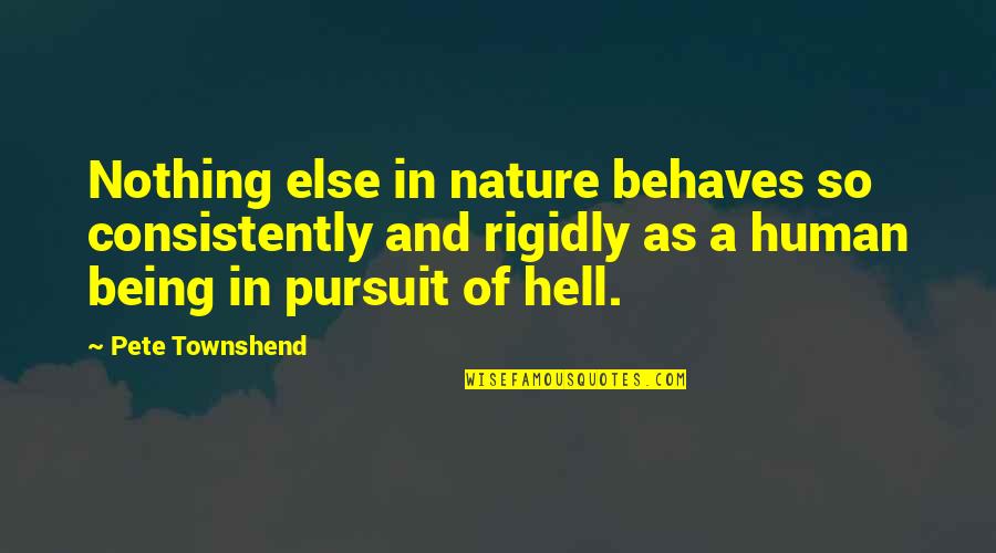 Humanity And Nature Quotes By Pete Townshend: Nothing else in nature behaves so consistently and