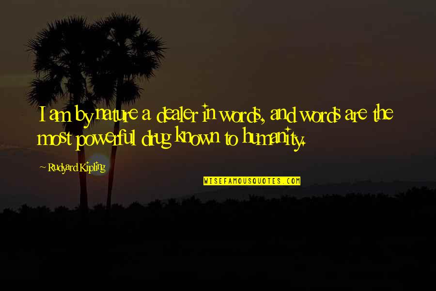 Humanity And Nature Quotes By Rudyard Kipling: I am by nature a dealer in words,