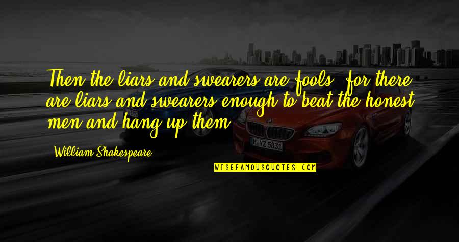 Humanity And Nature Quotes By William Shakespeare: Then the liars and swearers are fools, for