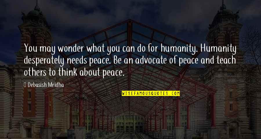 Humanity And Peace Quotes By Debasish Mridha: You may wonder what you can do for