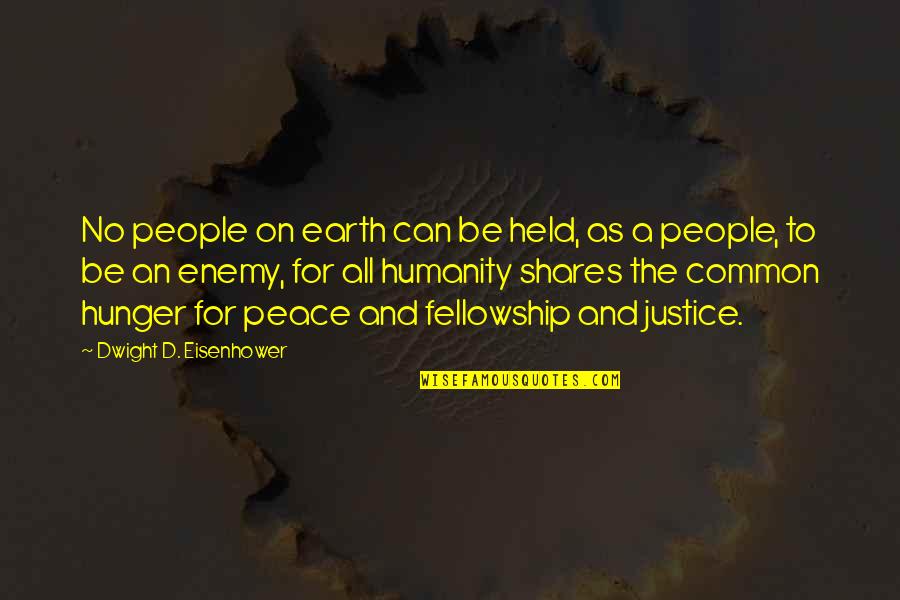 Humanity And Peace Quotes By Dwight D. Eisenhower: No people on earth can be held, as