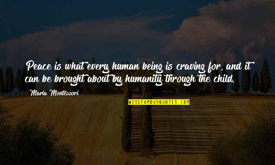 Humanity And Peace Quotes By Maria Montessori: Peace is what every human being is craving