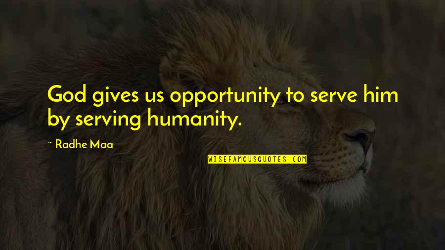 Humanity And Peace Quotes By Radhe Maa: God gives us opportunity to serve him by