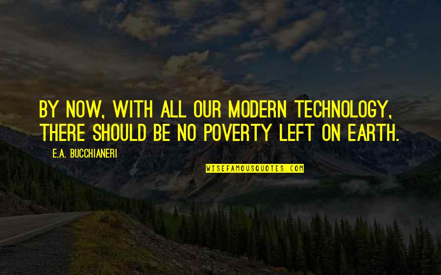 Humanity And Poverty Quotes By E.A. Bucchianeri: By now, with all our modern technology, there