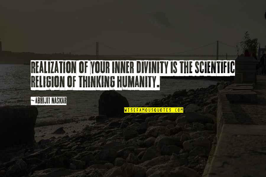 Humanity And Religion Quotes By Abhijit Naskar: Realization of your inner divinity is the scientific