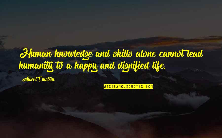 Humanity And Religion Quotes By Albert Einstein: Human knowledge and skills alone cannot lead humanity