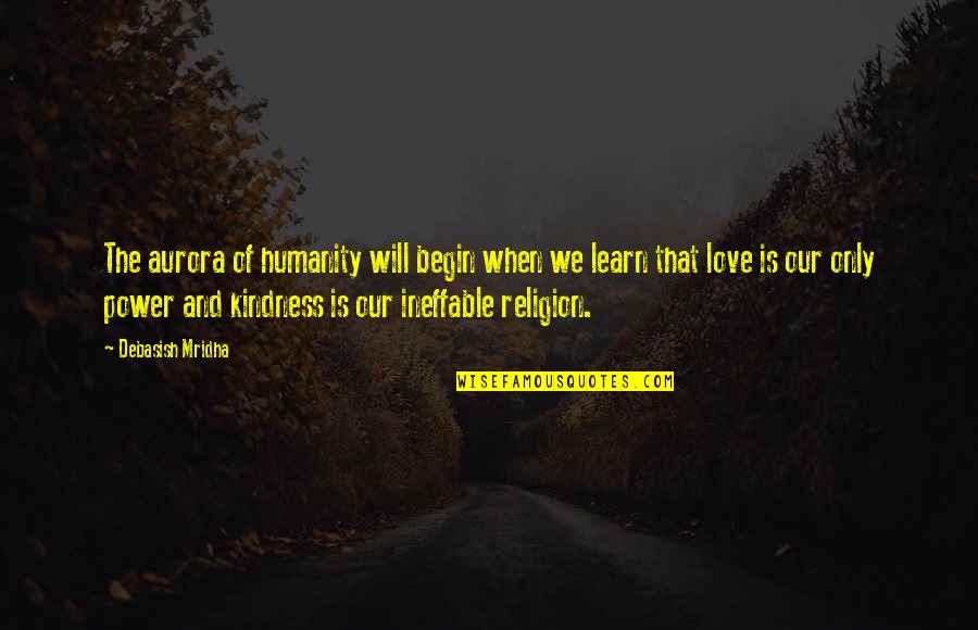 Humanity And Religion Quotes By Debasish Mridha: The aurora of humanity will begin when we