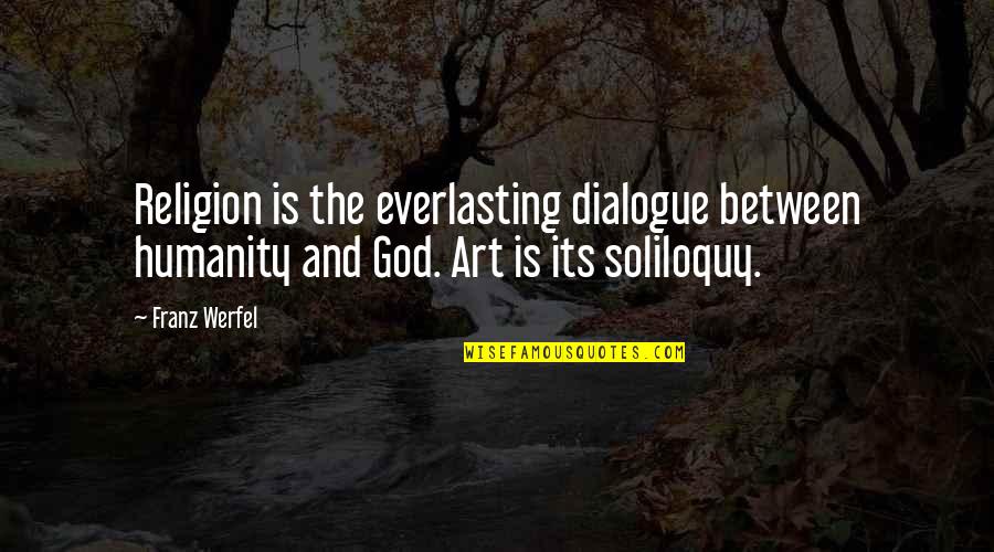 Humanity And Religion Quotes By Franz Werfel: Religion is the everlasting dialogue between humanity and