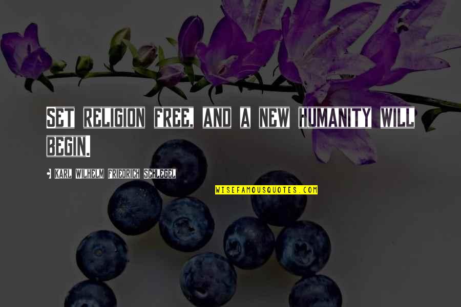 Humanity And Religion Quotes By Karl Wilhelm Friedrich Schlegel: Set religion free, and a new humanity will