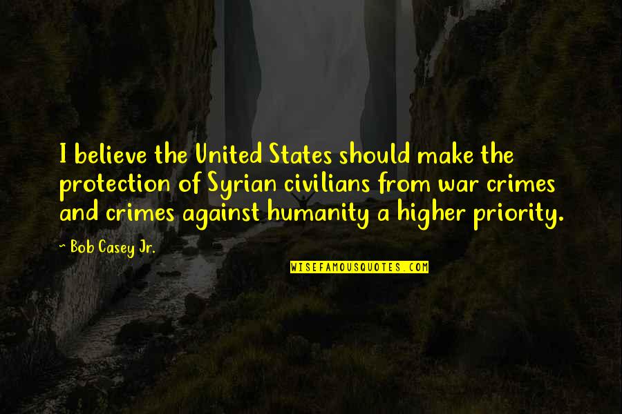 Humanity And War Quotes By Bob Casey Jr.: I believe the United States should make the