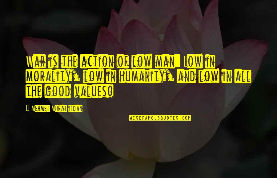 Humanity And War Quotes By Mehmet Murat Ildan: War is the action of low man: Low