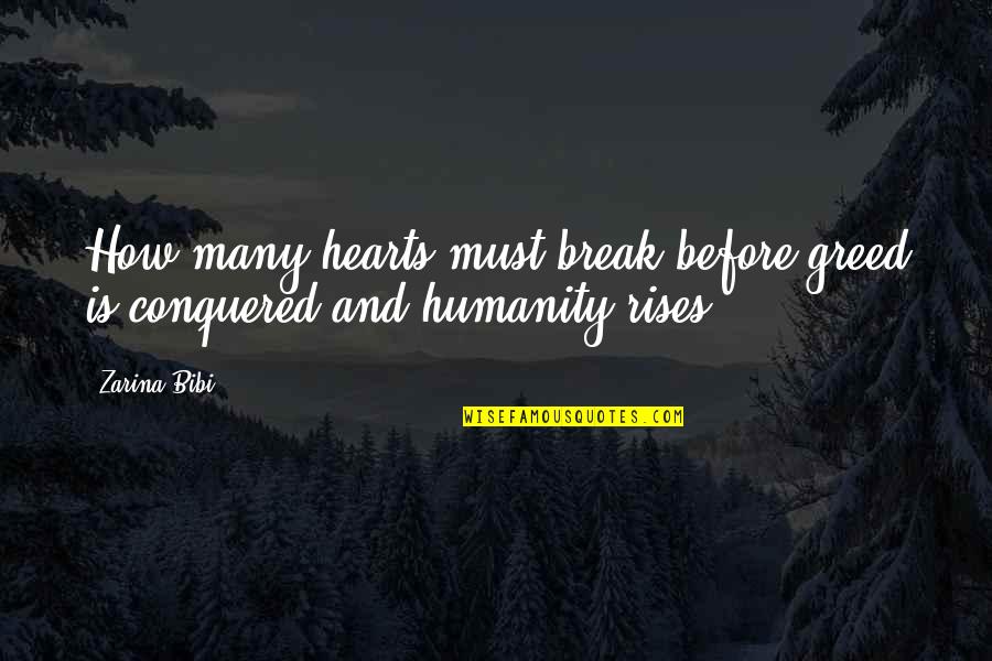 Humanity And War Quotes By Zarina Bibi: How many hearts must break before greed is