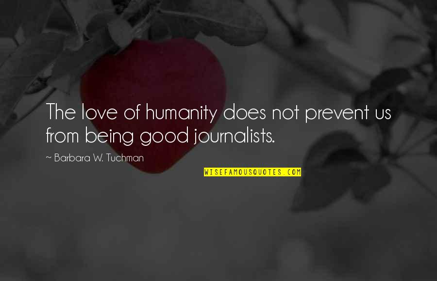 Humanity Being Good Quotes By Barbara W. Tuchman: The love of humanity does not prevent us