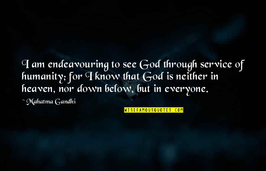 Humanity By Gandhi Quotes By Mahatma Gandhi: I am endeavouring to see God through service