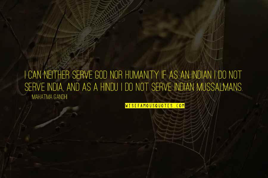 Humanity By Gandhi Quotes By Mahatma Gandhi: I can neither serve God nor humanity if