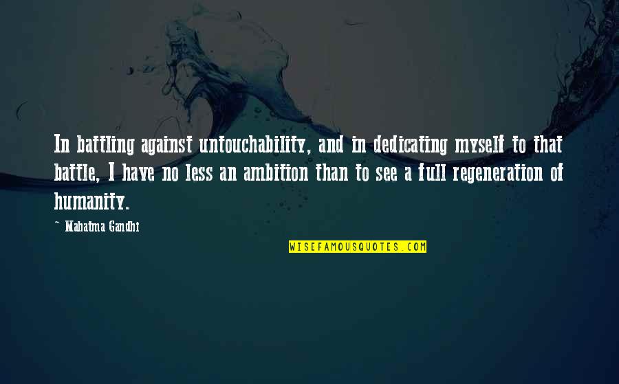 Humanity By Gandhi Quotes By Mahatma Gandhi: In battling against untouchability, and in dedicating myself