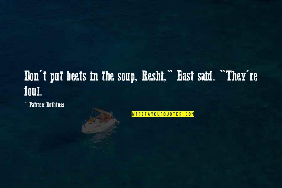 Humanity By Kim Namjoon Quotes By Patrick Rothfuss: Don't put beets in the soup, Reshi," Bast
