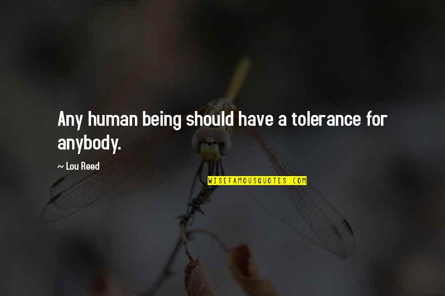 Humanity Destroying Itself Quotes By Lou Reed: Any human being should have a tolerance for