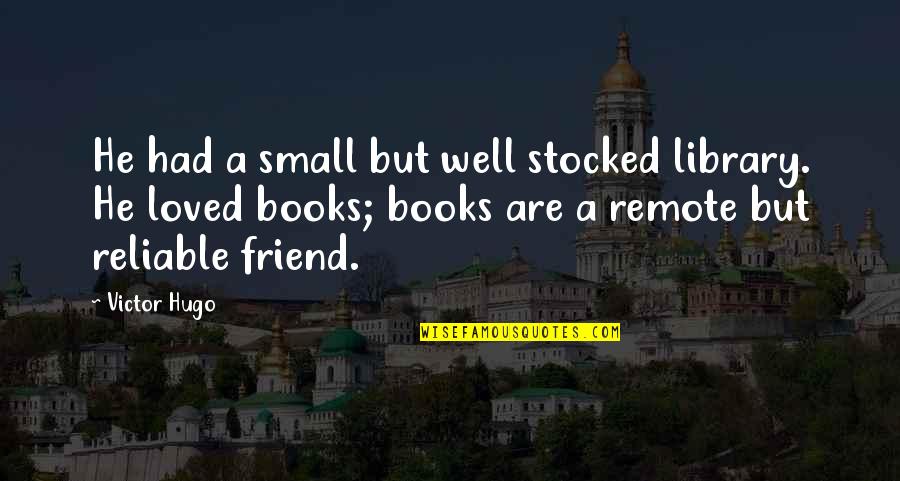 Humanity Destroying Itself Quotes By Victor Hugo: He had a small but well stocked library.