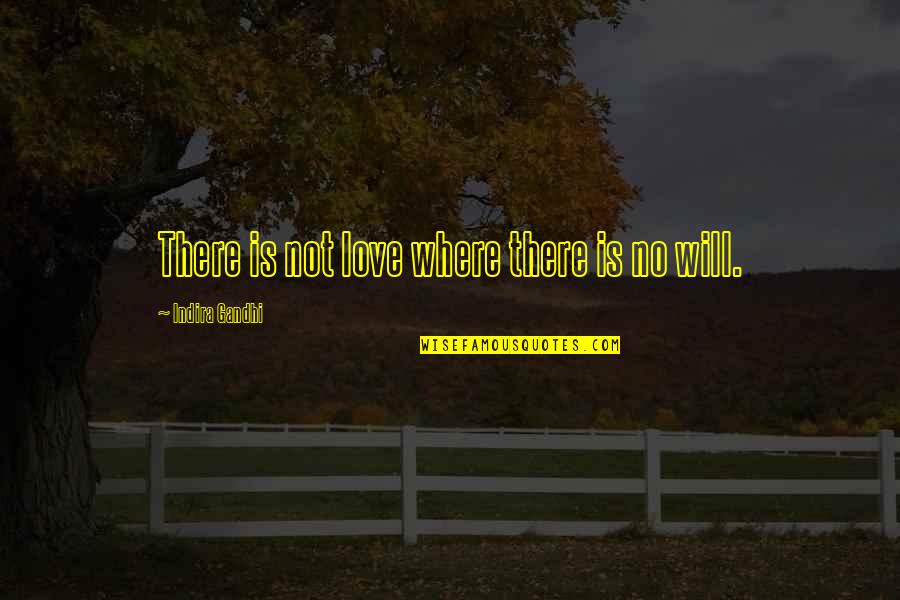 Humanity Failing Quotes By Indira Gandhi: There is not love where there is no