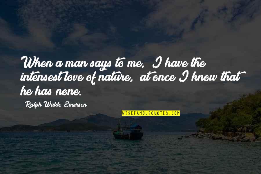 Humanity Fails Quotes By Ralph Waldo Emerson: When a man says to me, "I have