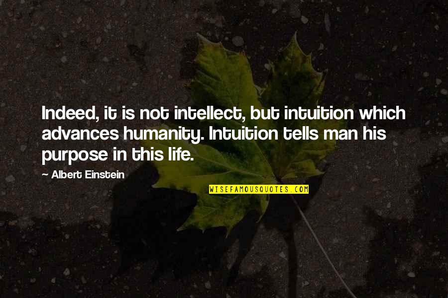Humanity In Life Quotes By Albert Einstein: Indeed, it is not intellect, but intuition which