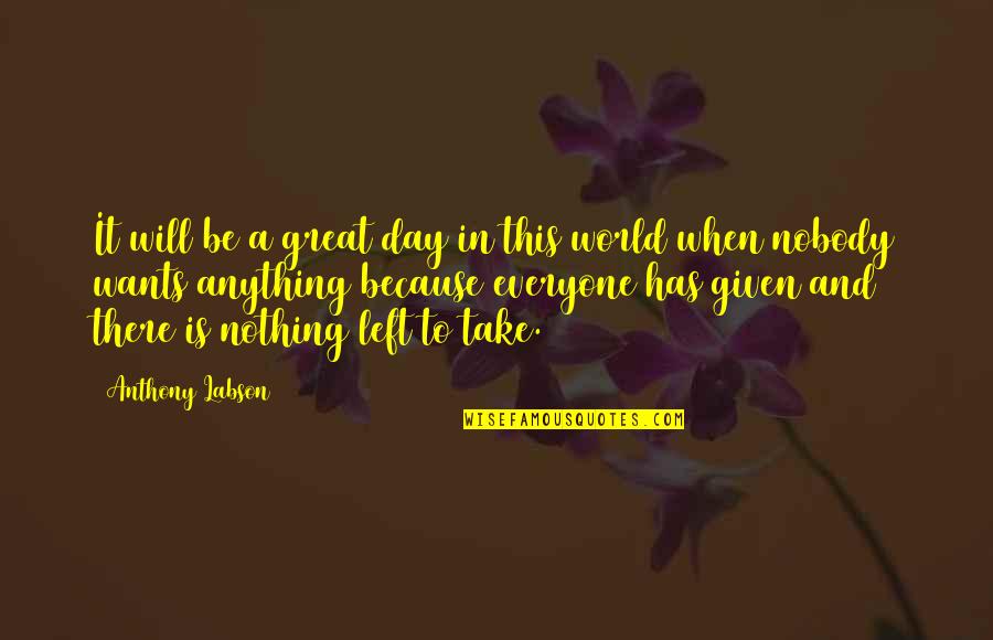 Humanity In Life Quotes By Anthony Labson: It will be a great day in this
