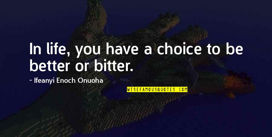 Humanity In Life Quotes By Ifeanyi Enoch Onuoha: In life, you have a choice to be