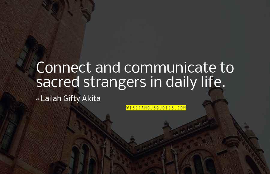 Humanity In Life Quotes By Lailah Gifty Akita: Connect and communicate to sacred strangers in daily