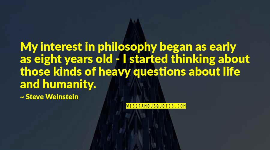 Humanity In Life Quotes By Steve Weinstein: My interest in philosophy began as early as