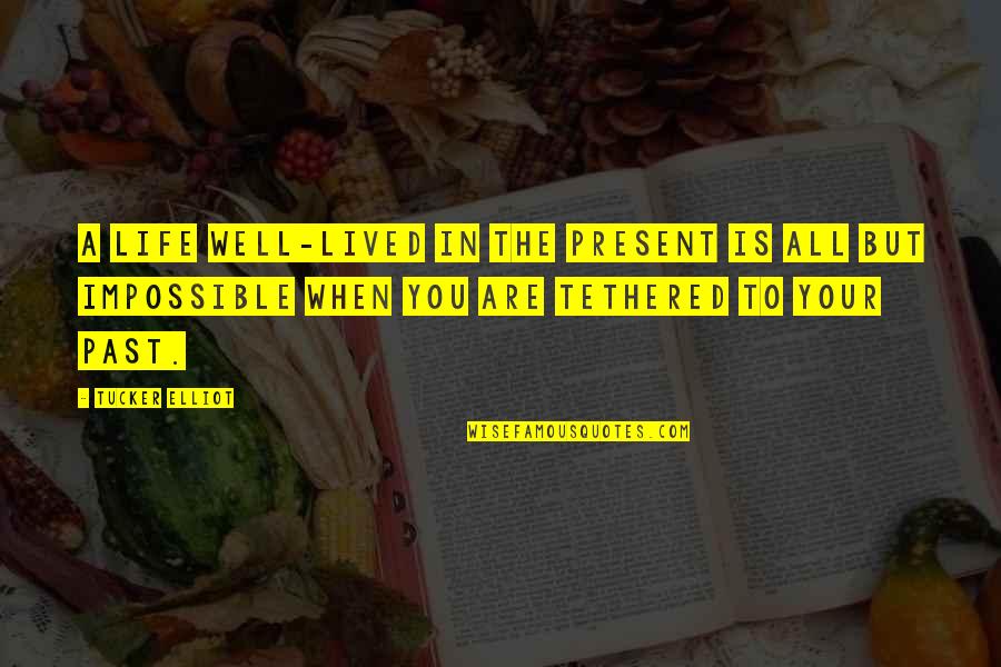 Humanity In Life Quotes By Tucker Elliot: A life well-lived in the present is all