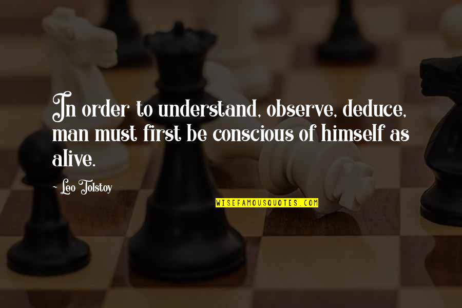 Humanity Is Alive Quotes By Leo Tolstoy: In order to understand, observe, deduce, man must Humanity Is Alive Quotes By Leo Tolstoy: In order to understand, observe, deduce, man must