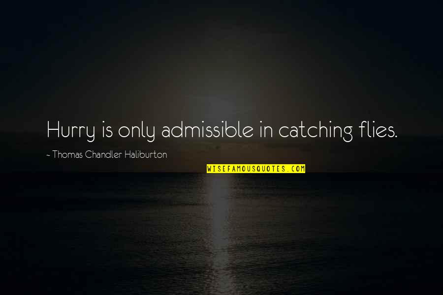 Humanity Is In Danger Quotes By Thomas Chandler Haliburton: Hurry is only admissible in catching flies. Humanity Is In Danger Quotes By Thomas Chandler Haliburton: Hurry is only admissible in catching flies.