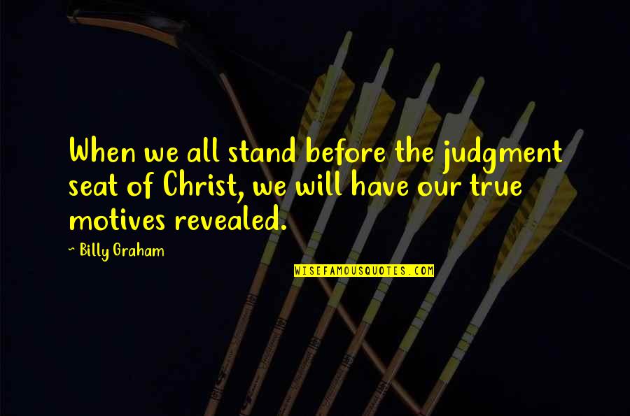 Humanity Is In Peril Quotes By Billy Graham: When we all stand before the judgment seat