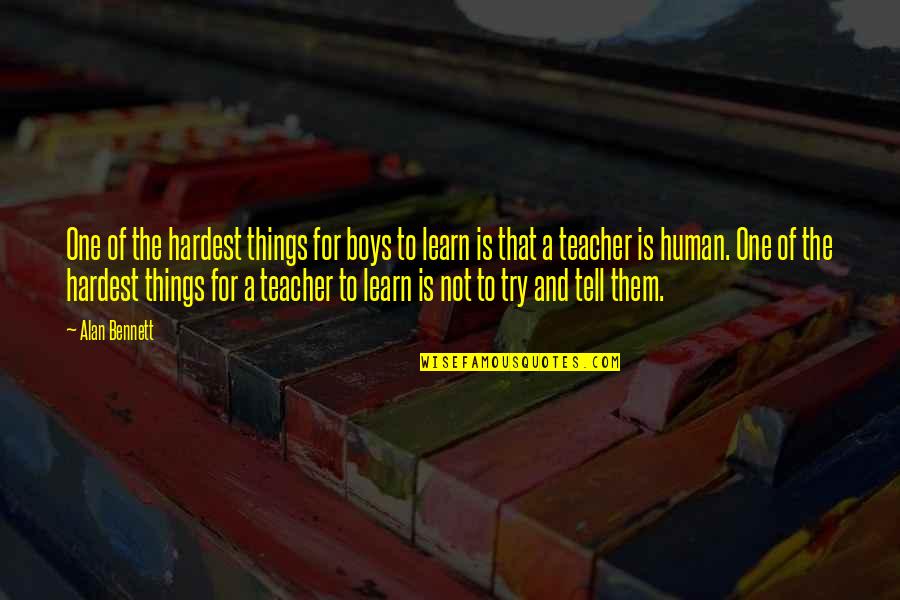 Humanity Is One Quotes By Alan Bennett: One of the hardest things for boys to Humanity Is One Quotes By Alan Bennett: One of the hardest things for boys to