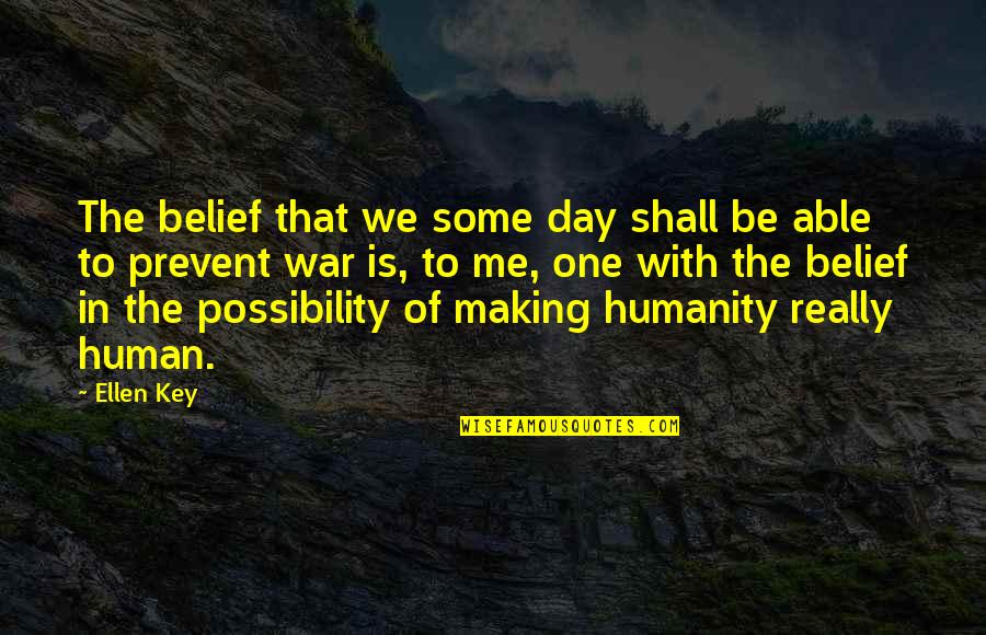 Humanity Is One Quotes By Ellen Key: The belief that we some day shall be Humanity Is One Quotes By Ellen Key: The belief that we some day shall be