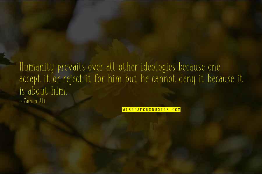 Humanity Is One Quotes By Zaman Ali: Humanity prevails over all other ideologies because one Humanity Is One Quotes By Zaman Ali: Humanity prevails over all other ideologies because one