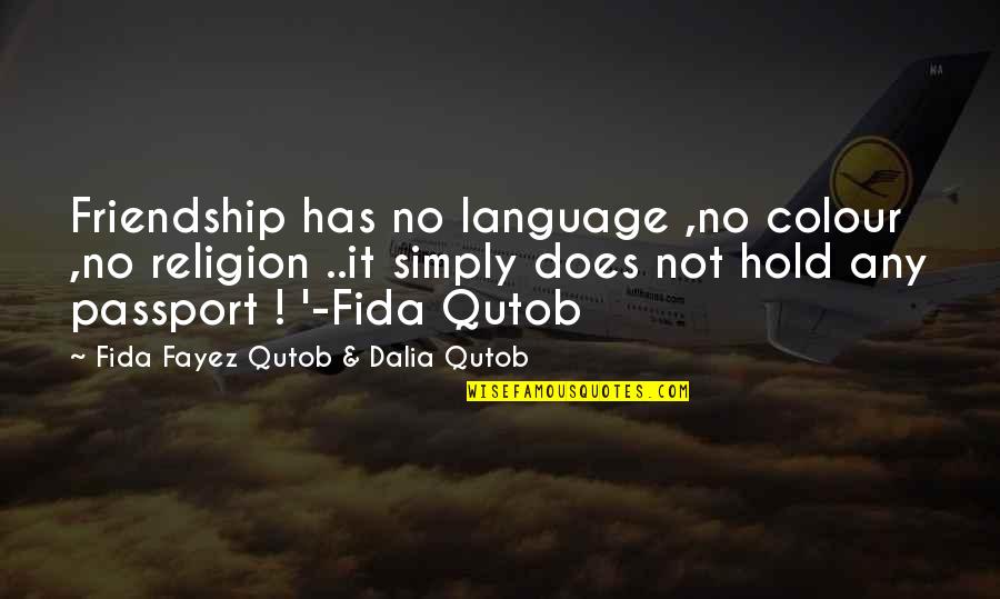 Humanity Over Religion Quotes By Fida Fayez Qutob & Dalia Qutob: Friendship has no language ,no colour ,no religion