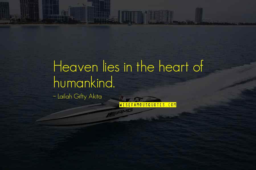 Humanity Over Religion Quotes By Lailah Gifty Akita: Heaven lies in the heart of humankind.